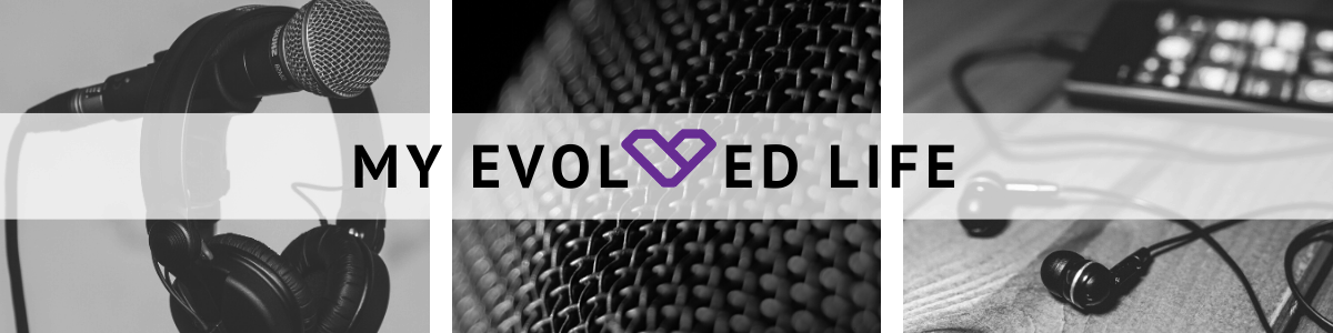 My Evolved Life Podcast